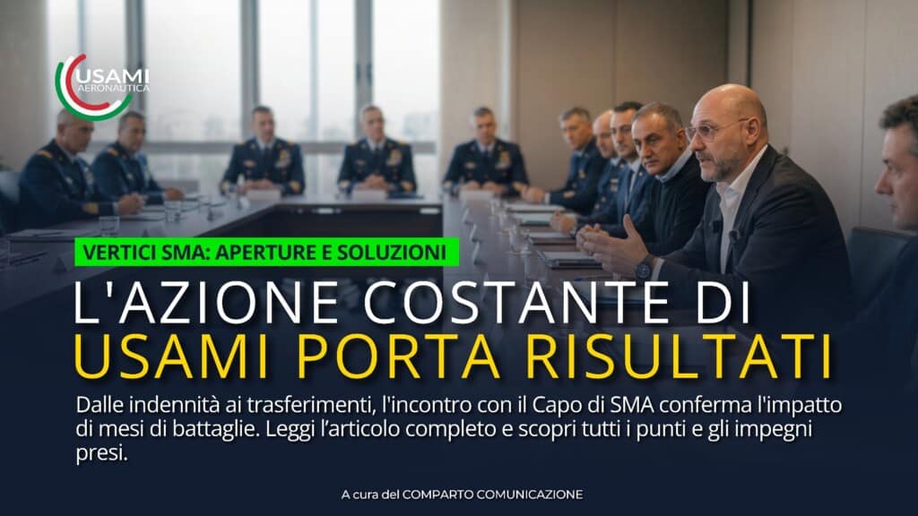 INCONTRO CON IL CAPO DI STATO MAGGIORE DELL’AERONAUTICA: I RISULTATI DELLA COSTANTE AZIONE SINDACALE DI USAMI AERONAUTICA