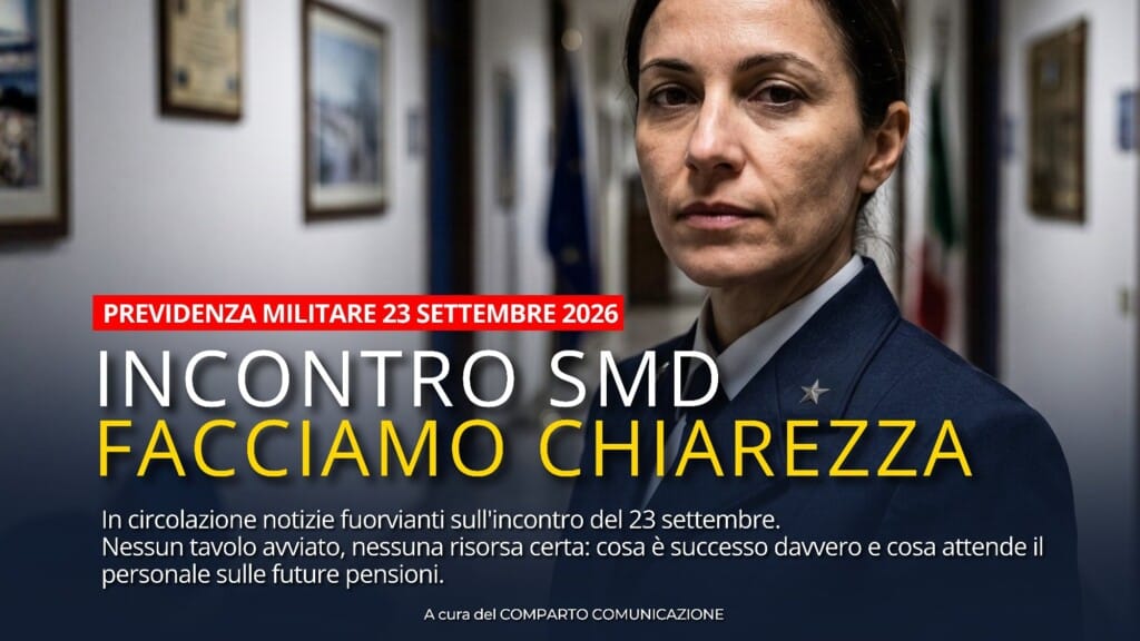 PREVIDENZA MILITARE: FACCIAMO CHIAREZZA SULL’INCONTRO DEL 23 SETTEMBRE